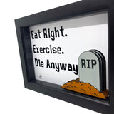 Eat Right Exercise Die Anyway 3D Art